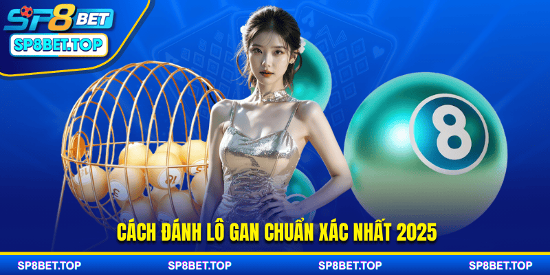 Cách đánh lô gan chuẩn cho người chơi