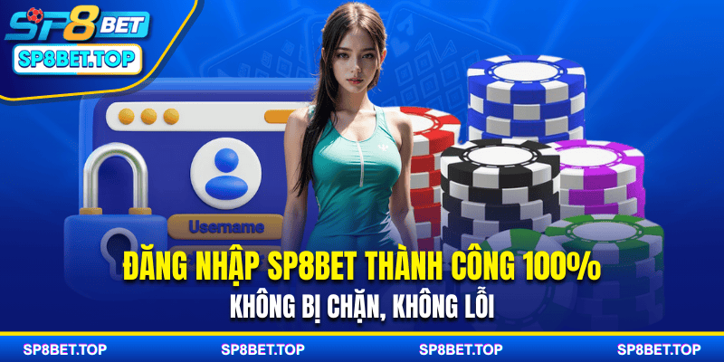 Đăng Nhập SP8BET Thành Công 100% – Không Bị Chặn, Không Lỗi