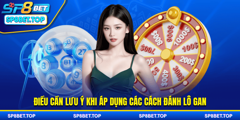 Điều cần lưu ý khi áp dụng các cách đánh lô gan