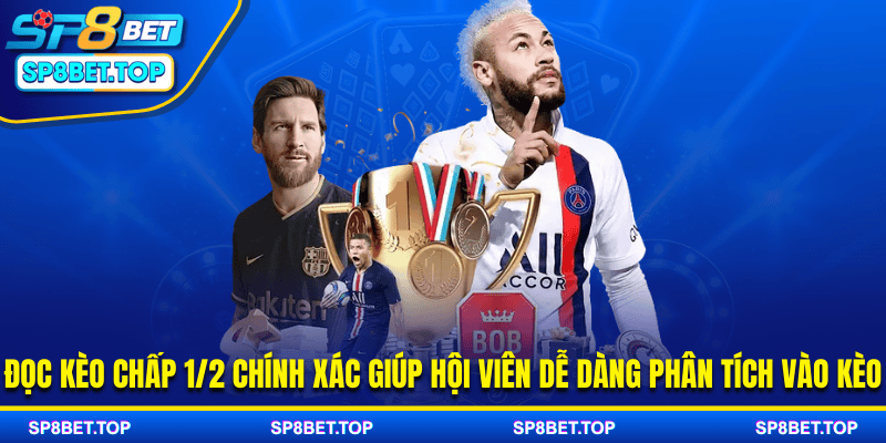 Đọc kèo chấp 1/2 chính xác giúp hội viên dễ dàng phân tích vào kèo