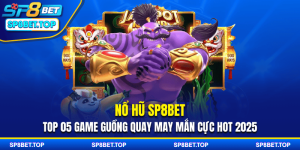 Nổ Hũ SP8BET: Top 05 Game Guồng Quay May Mắn Cực Hot 2025