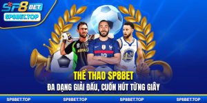 Thể Thao SP8BET - Đa Dạng Giải Đấu, Cuốn Hút Từng Giây